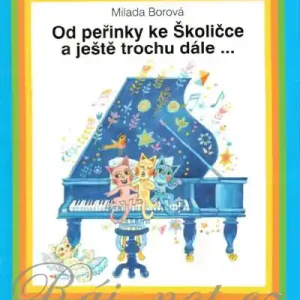 Pouze Dnes Od peřinky ke Školičce a ještě trochu dále od Milada Borová