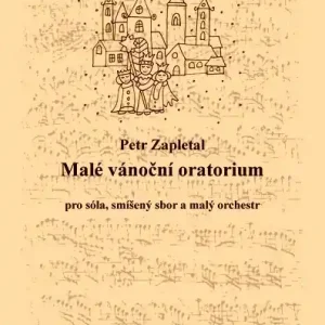 Malé vánoční oratorium - sóla, smíšený sbor, malý orchestr Jen Po Omezenou Doba