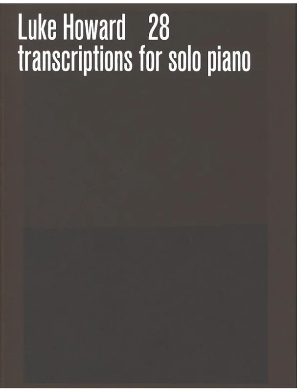 Luke Howard 28 Transcriptions for solo piano (noty na klavír) Nízká Cena